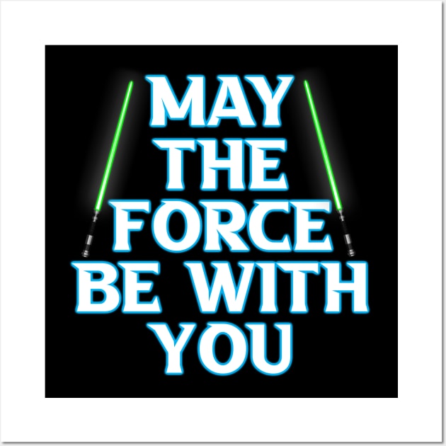 May The Force Be With You Wall Art by artdesignmerch